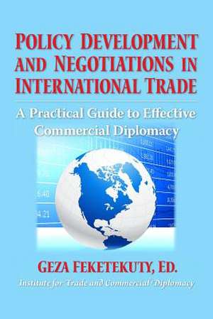 Policy Development and Negotiations in International Trade de Geza Feketekuty