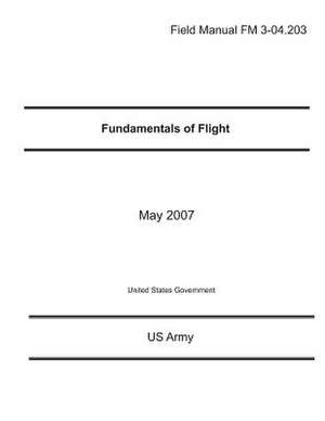 Field Manual FM 3-04.203 Fundamentals of Flight May 2007 de United States Government Us Army