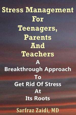 Stress Management for Teenagers, Parents and Teachers de Sarfraz Zaidi