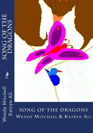 Song of the Dragons de Wendy Mitchell and Katryn Ali