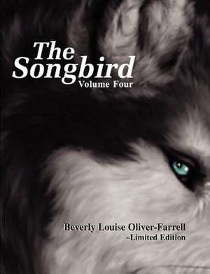 The Songbird / Volume Four de Beverly Louise Oliver-Farrell