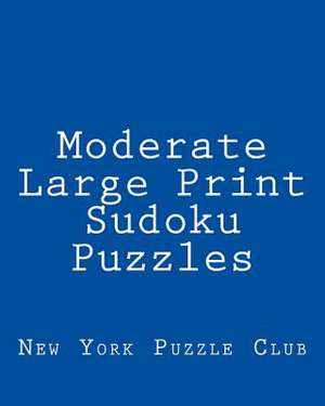 Moderate Large Print Sudoku Puzzles de New York Puzzle Club