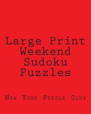 Large Print Weekend Sudoku Puzzles de New York Puzzle Club