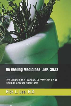 No Healing Medicines de MR Rick L. Lee