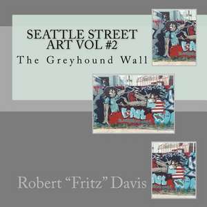 Seattle Street Art Vol #2 de Robert Fritz Davis