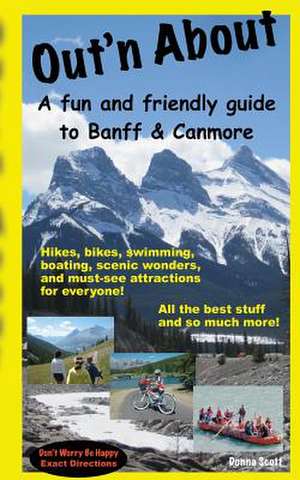 Out'n about - A Fun and Friendly Guide to Banff and Canmore de Donna Scott