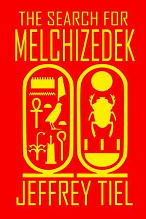 The Search for Melchizedek de Jeffrey Tiel