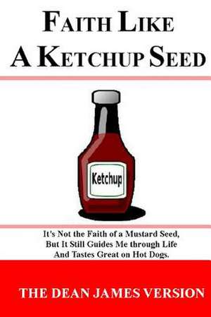 Faith Like a Ketchup Seed de Dean Burkey