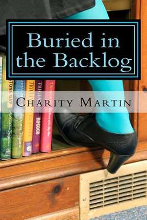 Buried in the Backlog de Charity K. Martin