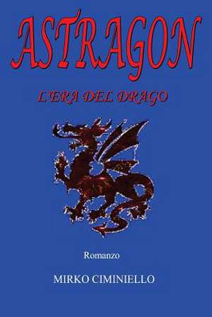 Astragon - L'Era del Drago de Mirko Ciminiello