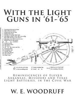 With the Light Guns in '61-'65 de W. E. Woodruff