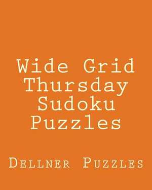 Wide Grid Thursday Sudoku Puzzles de Dellner Puzzles