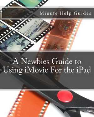 A Newbies Guide to Using iMovie for the iPad de Minute Help Guides