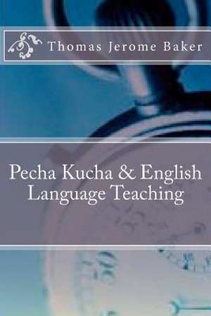 Pecha Kucha & English Language Teaching de Thomas Jerome Baker