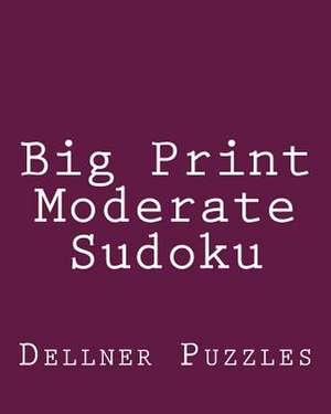 Big Print Moderate Sudoku de Dellner Puzzles