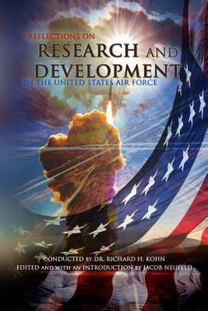 Reflections on Research and Development in the United States Air Force de Richard H. Kohn