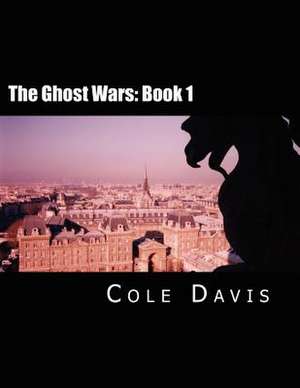 The Ghost Wars de Cole J. Davis