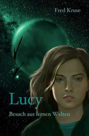 Lucy - Besuch Aus Fernen Welten (Band 1) de Fred Kruse