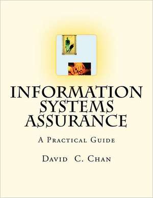 Information Systems Assurance: The Purpose of This Book Is to Help Understand How Information Systems Affect Risks, What Controls Should Be Implement de David C. Chan