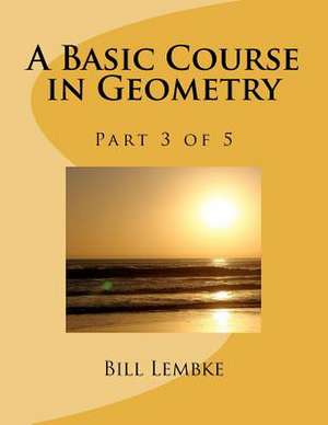 A Basic Course in Geometry - Part 3 of 5 de Bill Lembke