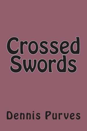 Crossed Swords de Dennis Purves