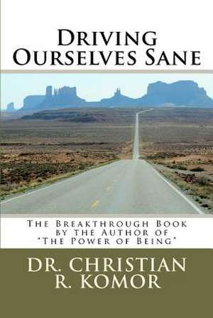 Driving Ourselves Sane de Christian R. Komor