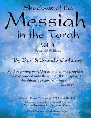 Shadows of the Messiah in the Torah Volume 3 de Dan &. Brenda Cathcart