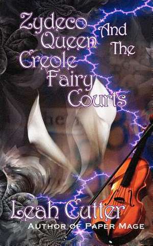 Zydeco Queen and the Creole Fairy Courts de Leah R. Cutter