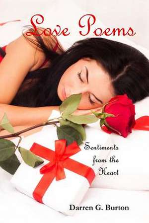 Love Poems and Sentiments from the Heart de Darren G. Burton