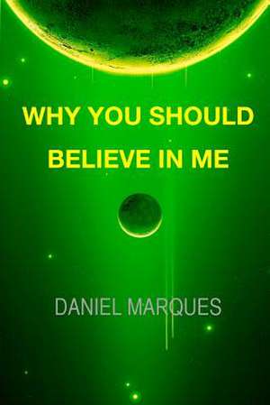 Why You Should Believe in Me de Daniel Marques