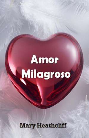 Amor Milagroso de Mary Heathcliff