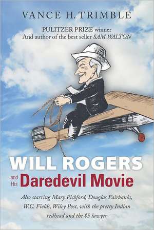 Will Rogers and His Daredevil Movie: Don't Live in the Shadows of Light de Vance H. Trimble