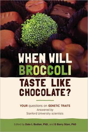 When Will Broccoli Taste Like Chocolate?: Your Questions on Genetic Traits Answered by Stanford University Scientists de Dale L. Bodian Phd