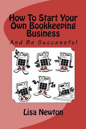 How to Start Your Own Bookkeeping Business de Lisa Michelle Newton