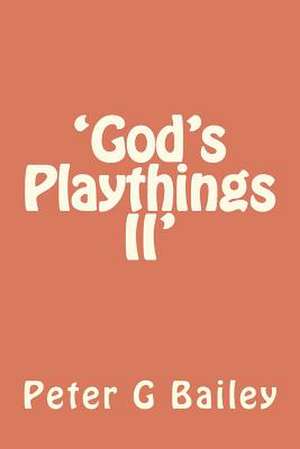 'God's Playthings II' de Peter G. Bailey