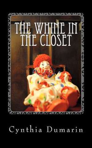 The Whine in the Closet de Cynthia Dumarin