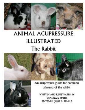 Animal Acupressure Illustrated the Rabbit de Deanna S. Smith