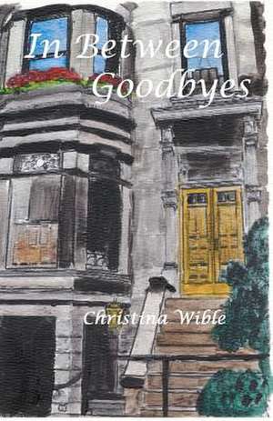 In Between Goodbyes de Christina Wible