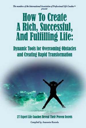 How to Create a Rich, Successful, and Fulfilling Life de Jeannette Koczela