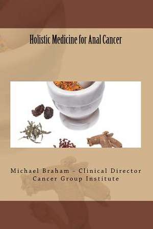 Holistic Medicine for Anal Cancer de Michael Braham