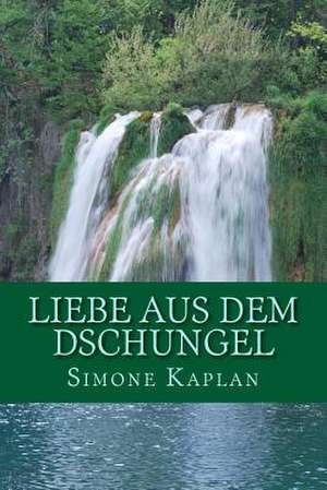 Liebe Aus Dem Dschungel de Simone Kaplan