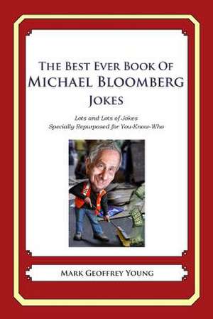 The Best Ever Book of Michael Bloomberg Jokes de Mark Geoffrey Young