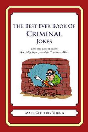 The Best Ever Book of Criminal Jokes de Mark Geoffrey Young