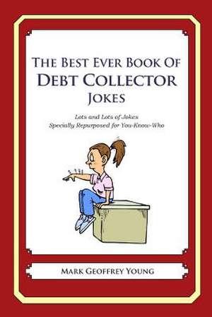 The Best Ever Book of Debt Collector Jokes de Mark Geoffrey Young