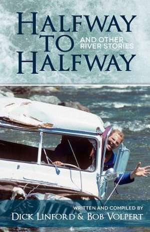 Halfway to Halfway & Other River Stories de Bob Volpert