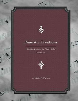 Pianistic Creations Book 1 de Kevin G. Pace