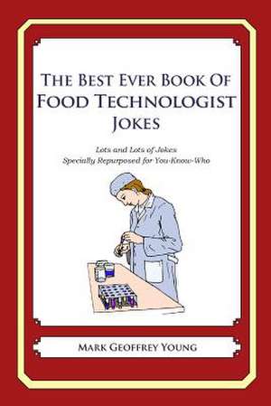 The Best Ever Book of Food Technologist Jokes de Mark Geoffrey Young