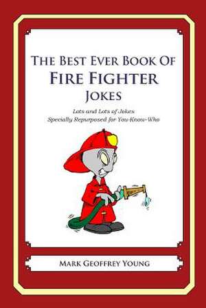 The Best Ever Book of Fire Fighter Jokes de Mark Geoffrey Young