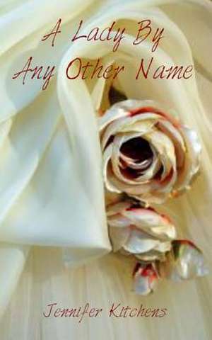 A Lady by Any Other Name de Jennifer Kitchens