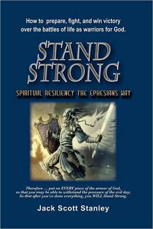 Stand Strong: Spiritual Resiiency the Ephesians Way de Jack Scott Stanley